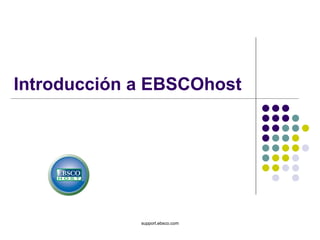 Introducción a EBSCOhost  support.ebsco.com 