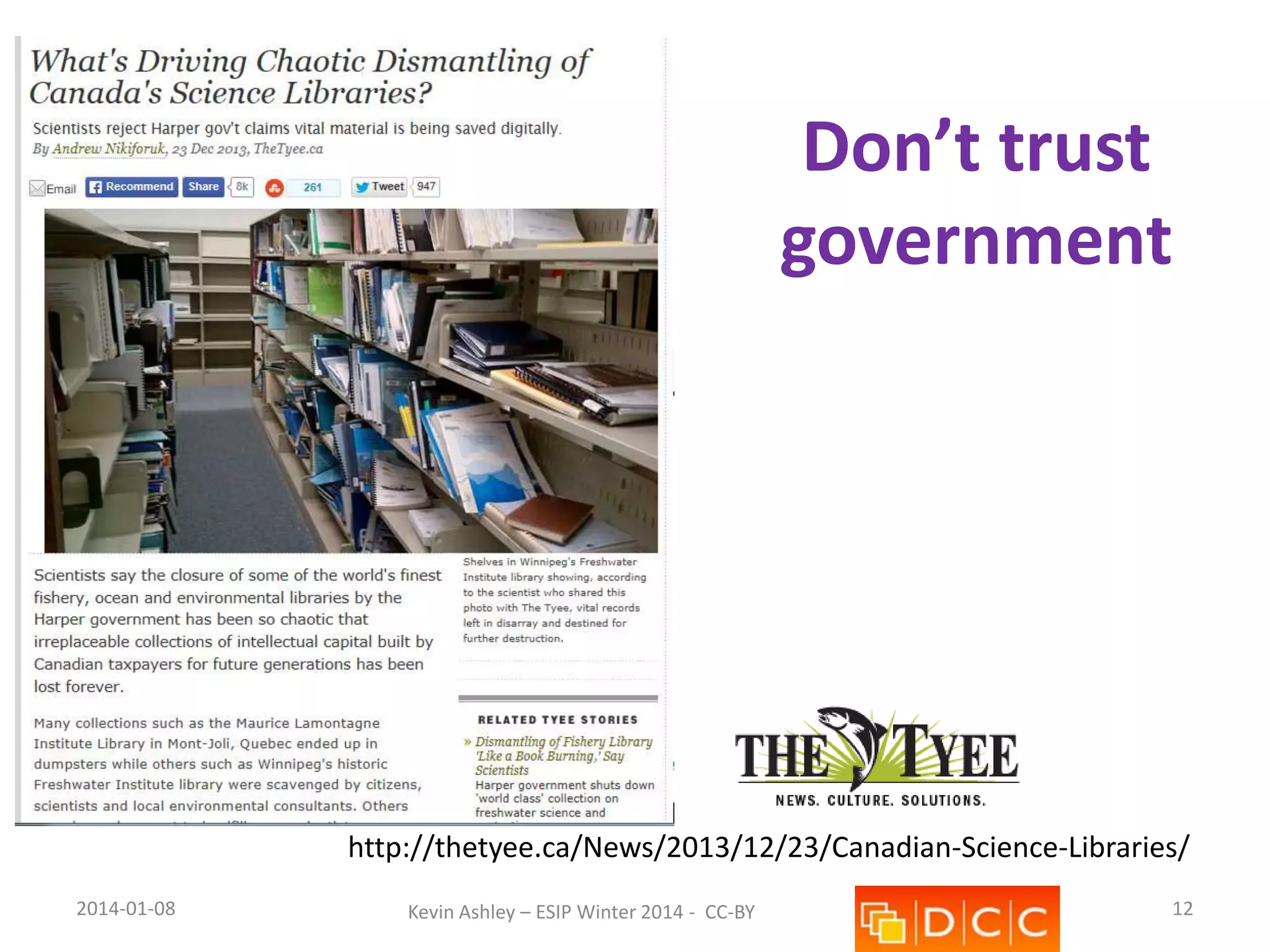 Don’t trust
government

http://thetyee.ca/News/2013/12/23/Canadian-Science-Libraries/
2014-01-08

Kevin Ashley – ESIP Winter 2014 - CC-BY

12

 