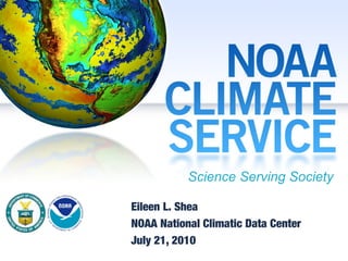 Science Serving Society

Eileen L. Shea
NOAA National Climatic Data Center
July 21, 2010
 