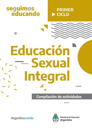 PRIMER
CICLO
Sexual
Integral
Educación
Compilación de actividades
 