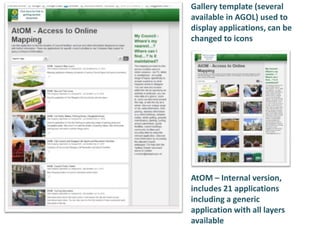 AtOM – Internal version,
includes 21 applications
including a generic
application with all layers
available
Gallery template (several
available in AGOL) used to
display applications, can be
changed to icons
 