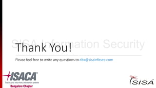 Thank You!
Please feel free to write any questions to dbs@sisainfosec.com
SISA Information Security
 