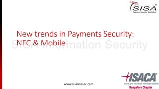 New trends in Payments Security:
NFC & Mobile
www.sisainfosec.com
SISA Information Security
 