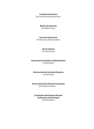 Presidenta de la Nación
Dra.Cristina Fernández de Kirchner
Ministro de Educación
Prof.Alberto Sileoni
Secretaria de Educac...