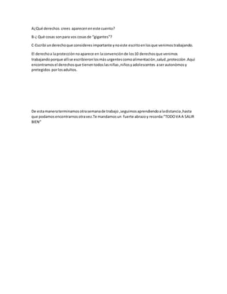 A¿Qué derechos crees apareceneneste cuento?
B-¿ Què cosas sonpara vos cosasde “gigantes”?
C-Escribi underechoque considere...