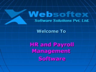 Welcome ToWelcome To
HR and PayrollHR and Payroll
ManagementManagement
SoftwareSoftware
 