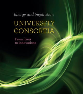 UNIVERSITY
CONSORTIA
Energy and inspiration
From ideas
to innovations
 