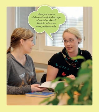Were you aware
of the nationwide shortage
of social workers?
Kokkola educates
more professionals.
 