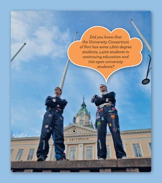 Did you know that
the University Consortium
of Pori has some 1,600 degree
students, 1,400 students in
continuing education and
700 open university
students?
 
