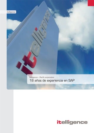 itelligence




              itelligence – Perfil corporativo

              18 años de experiencia en SAP
 