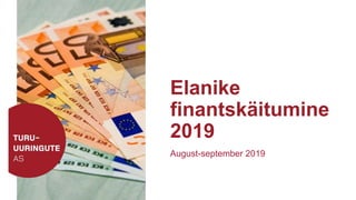 Elanike
finantskäitumine
2019
August-september 2019
 