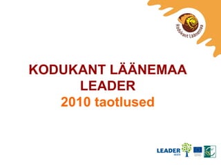 KODUKANT LÄÄNEMAA LEADER 2010 taotlused 
