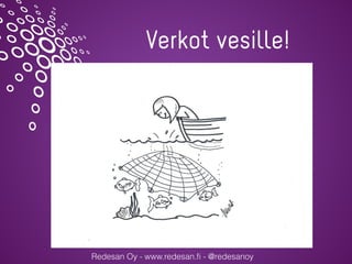 Redesan Oy - www.redesan.ﬁ - @redesanoy
Verkot vesille!
 