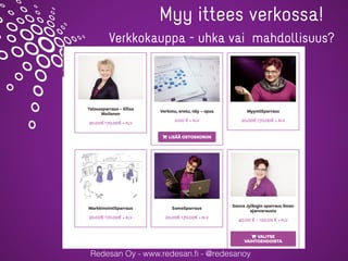 Redesan Oy - www.redesan.ﬁ - @redesanoy
Myy ittees verkossa!
Verkkokauppa - uhka vai mahdollisuus?
 