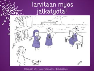 Redesan Oy - www.redesan.ﬁ - @redesanoy
Tarvitaan myös
jalkatyötä!
 