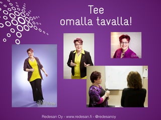 Redesan Oy - www.redesan.ﬁ - @redesanoy
Tee
omalla tavalla!
 