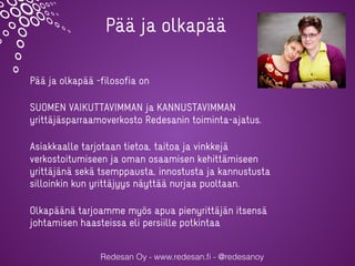 Redesan Oy - www.redesan.ﬁ - @redesanoy
Pää ja olkapää -filosofia on
SUOMEN VAIKUTTAVIMMAN ja KANNUSTAVIMMAN
yrittäjäsparr...