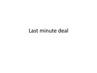 Last minute deal
 