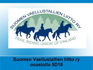 Suomen Vaellustallien liitto ry
     osastolla 5D18
 