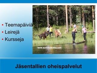 ● Teemapäiviä
● Leirejä


● Kursseja




     Jäsentallien oheispalvelut
 