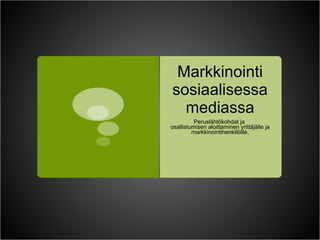 Markkinointi sosiaalisessa mediassa Peruslähtökohdat ja  osallistumisen aloittaminen yrittäjälle ja markkinointihenkilöille. 