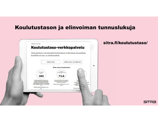 Koulutustason ja elinvoiman tunnuslukuja
sitra.fi/koulutustaso/
 