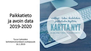 Paikkatieto
ja avoin data
2019-2020
Turun lukioiden
kehittämishankkeet esittäytyvät
16.1.2019
 