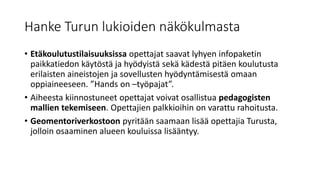 Hanke Turun lukioiden näkökulmasta
• Etäkoulutustilaisuuksissa opettajat saavat lyhyen infopaketin
paikkatiedon käytöstä j...