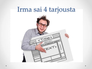 Irma sai 4 tarjousta
 