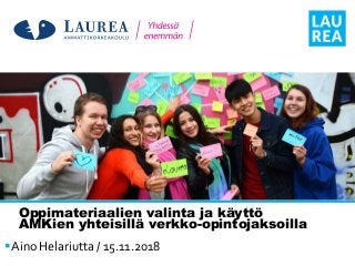 Oppimateriaalien valinta ja käyttö
AMKien yhteisillä verkko-opintojaksoilla
Aino Helariutta / 15.11.2018
 
