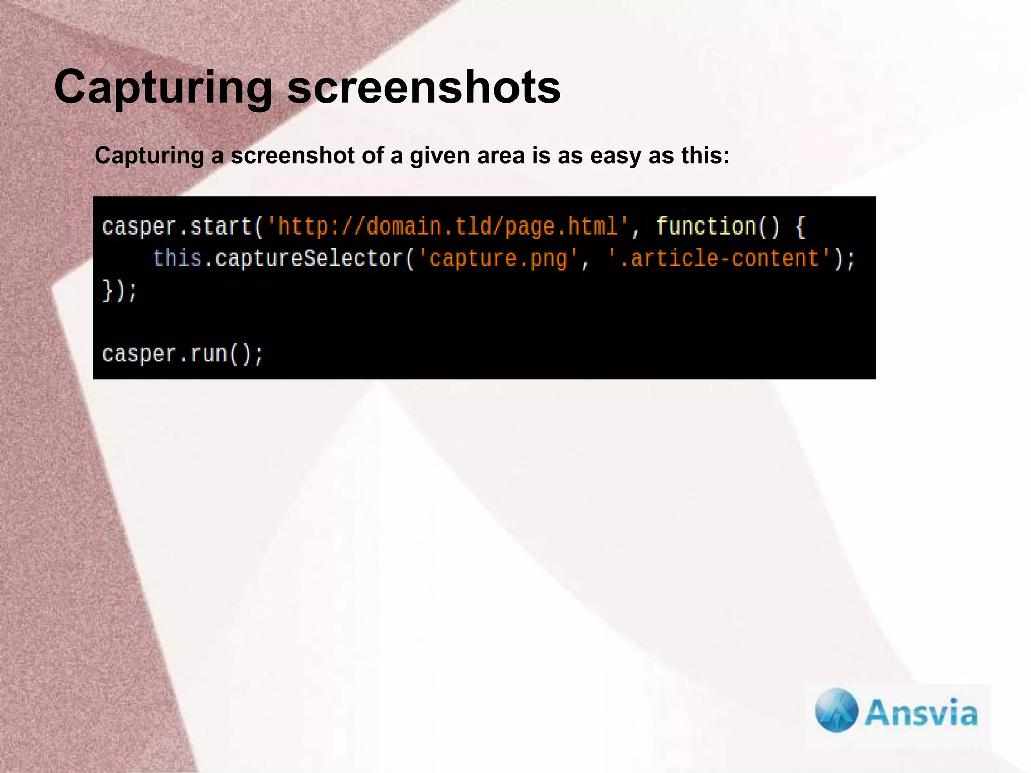 Capturing screenshots
Capturing a screenshot of a given area is as easy as this:
l