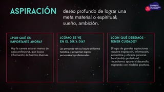 Las personas ven su futuro de forma
holística, y proyectan logros
personales y profesionales.
 