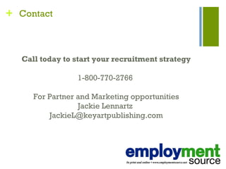 Call today to start your recruitment strategy 1-800-770-2766  For Partner and Marketing opportunities Jackie Lennartz  [email_address] Contact   