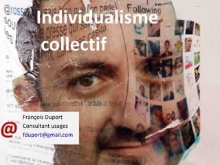 ESJ @ Individualisme collectif François Duport Consultant usages [email_address] 