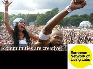 communities are creative.
 