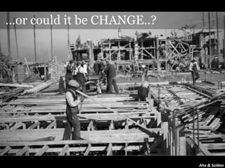 …or could it be CHANGE..?




                            Aho & Soldan
 