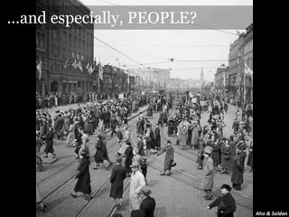 …and especially, PEOPLE?




                           Aho & Soldan
 