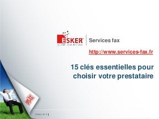 Services fax

                    http://www.services-fax.fr


               15 clés essentielles pour
                choisir votre prestataire




© Esker 2013
 