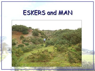 ESKERS and MAN 