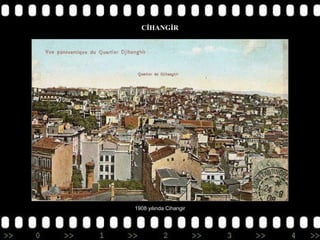 CİHANGİR

1908 yılında Cihangir

 