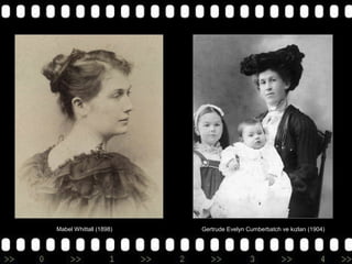 Mabel Whittall (1898)

Gertrude Evelyn Cumberbatch ve kızları (1904)

 