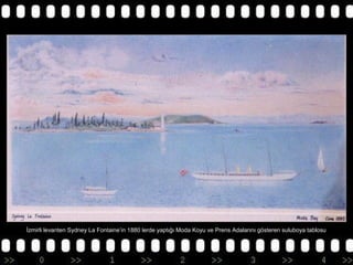 İzmirli levanten Sydney La Fontaine’in 1880 lerde yaptığı Moda Koyu ve Prens Adalarını gösteren suluboya tablosu

 