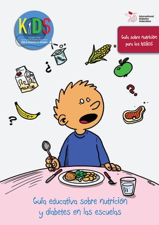 Guía educativa sobre nutrición
y diabetes en las escuelas
Guía sobre nutrición
para los NIÑOS
 