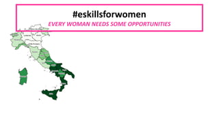 #eskillsforwomen
EVERY WOMAN NEEDS SOME OPPORTUNITIES
 