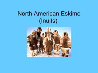 North American Eskimo (Inuits)  