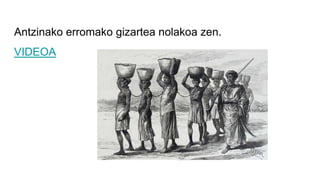 Antzinako erromako gizartea nolakoa zen.
VIDEOA
 