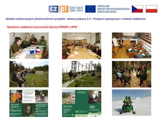 Ukázka realizovaných přeshraničních projektů: oblast podpory 2.3 – Podpora spolupráce v oblasti vzdělávání 
Společné vzděl...