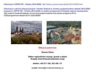 Informace k OPPS ČR – Polsko 2014-2020: http://www.cz-pl.eu/nove-obdobi-2014-2020.html 
Informace o akcích připravovaných ...