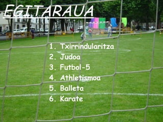 EGITARAUA Txirrindularitza Judoa Futbol-5 Athletismoa Balleta Karate 
