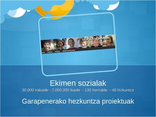 30.000 irakasle - 2.000.000 ikasle  - 130 herrialde  - 40 hizkuntza Garapenerako hezkuntza proiektuak Ekimen sozialak 